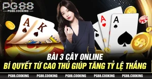 Bài 3 Cây Online - Bí Quyết Từ Cao Thủ Giúp Tăng Tỷ Lệ Thắng