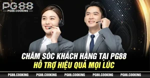 Chăm Sóc Khách Hàng Tại PG88 - Hỗ Trợ Hiệu Quả Mọi Lúc 