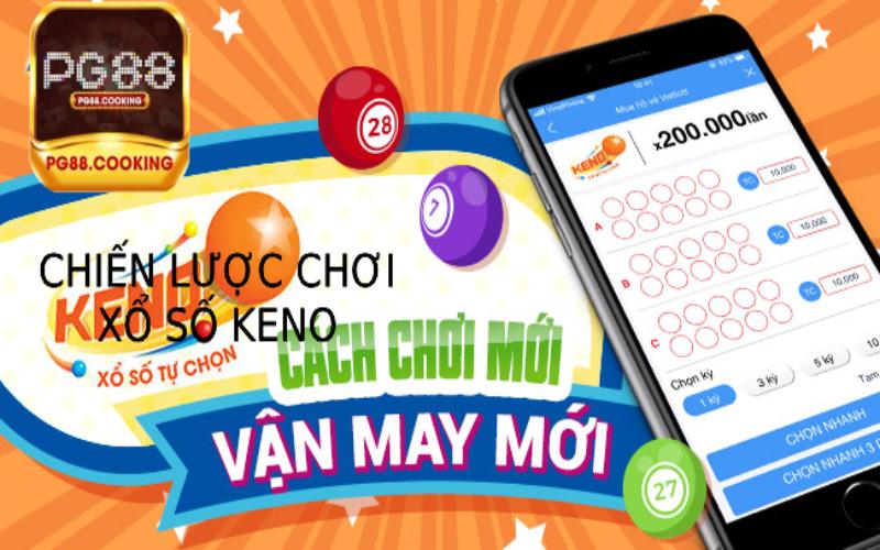 Xổ Số Keno - Bí Quyết Gia Tăng Cơ Hội Thắng Lớn Hiệu Quả Chiến Lược Chơi xổ số keno Hiệu Quả