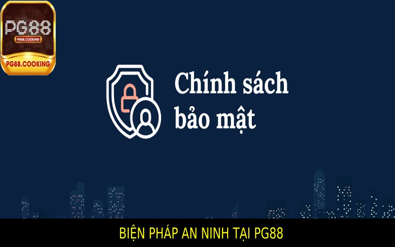 Chính Sách Bảo Mật Tại PG88: Bảo Vệ Dữ Liệu Hiện Đại Nhất Các Biện Pháp An Ninh Tiên Tiến Tại Pg88