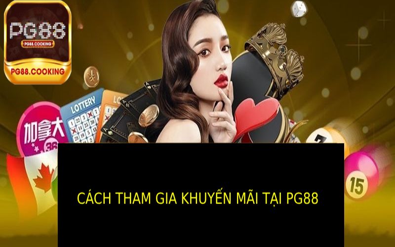 Khuyến Mãi Tại PG88 - Cơ Hội Nhận Thưởng Không Thể Bỏ Lỡ Cách Tham Gia Nhận Khuyến Mãi Tại Pg88