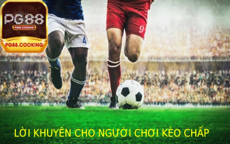 Các Lời Khuyên Vàng cho Người Chơi Kèo Chấp