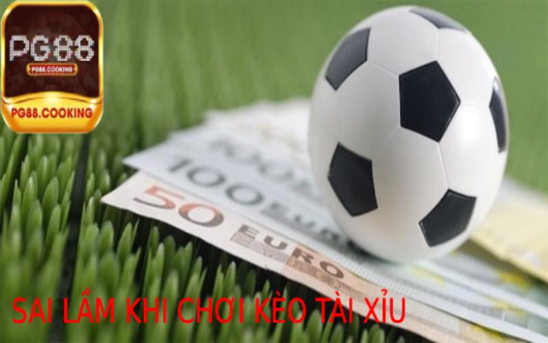 Những Sai Lầm Phổ Biến Khi Chơi Kèo Tài Xỉu Và Cách Khắc Phục
