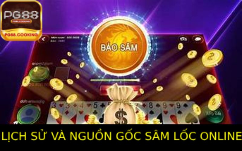 Sâm Lốc Online - Truyền Thống Kết Hợp Với Hiện Đại Hấp Dẫn Lịch Sử Và Nguồn Gốc Của Sâm Lốc Online