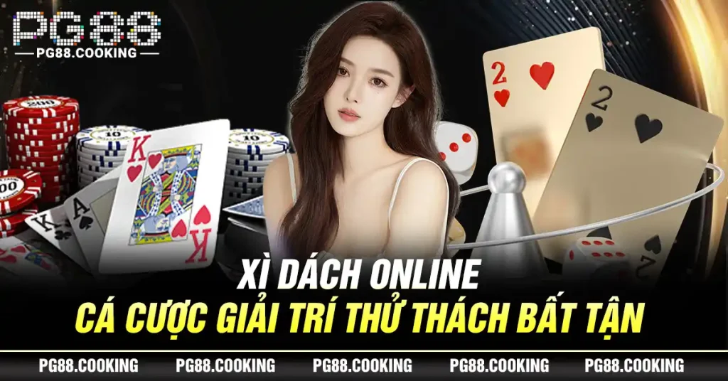 Xì Dách Online - Cá Cược Giải Trí Thử Thách Bất Tận