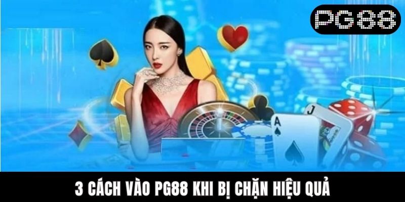 3 cách vào PG88 khi bị chặn hiệu quả
