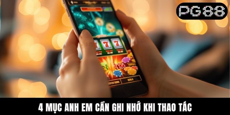 4 mục anh em cần ghi nhớ khi thao tác