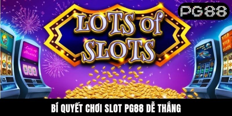 Bí Quyết Chơi Slot PG88 Dễ Thắng - Chia Sẻ Mẹo Thành Công