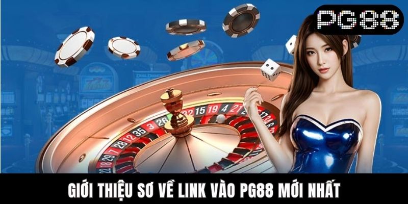 Giới thiệu sơ về link vào PG88 mới nhất