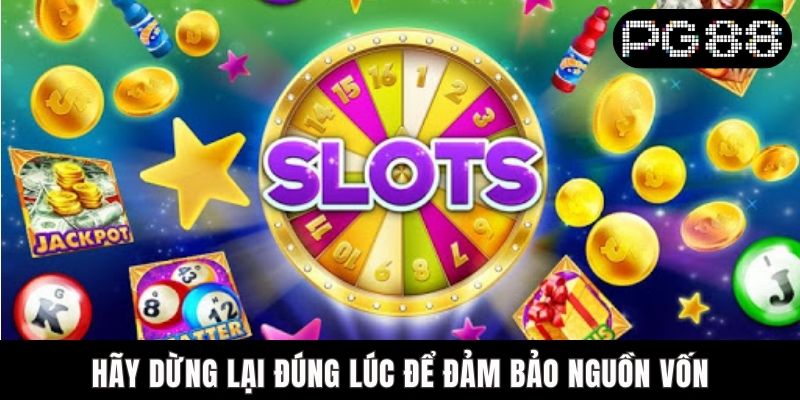 Hãy dừng lại đúng lúc để đảm bảo nguồn vốn