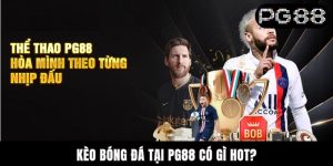 Kèo Bóng Đá Tại PG88 Có Gì Hot? Những Loại Phổ Biến Nhất