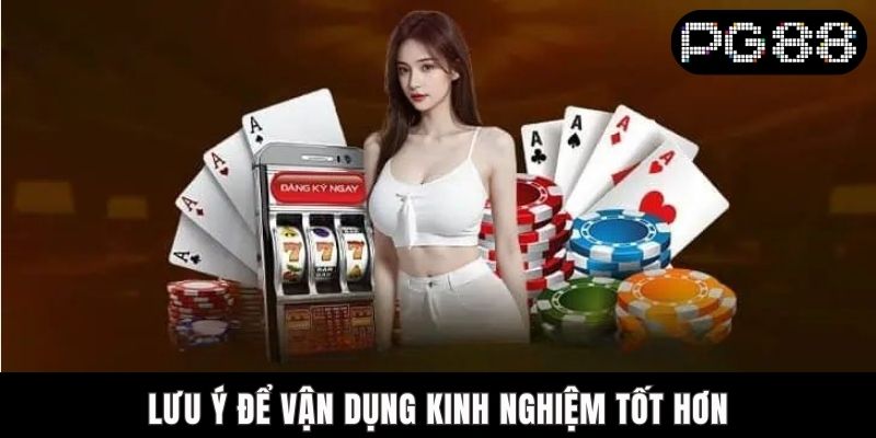 Lưu ý để vận dụng kinh nghiệm tốt hơn