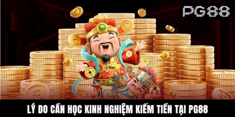 Lý do cần học kinh nghiệm kiếm tiền tại PG88