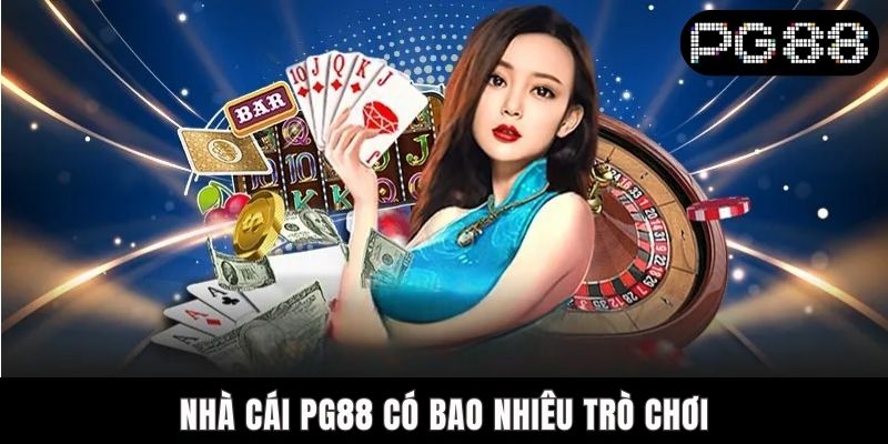 Nhà cái PG88 có bao nhiêu trò chơi