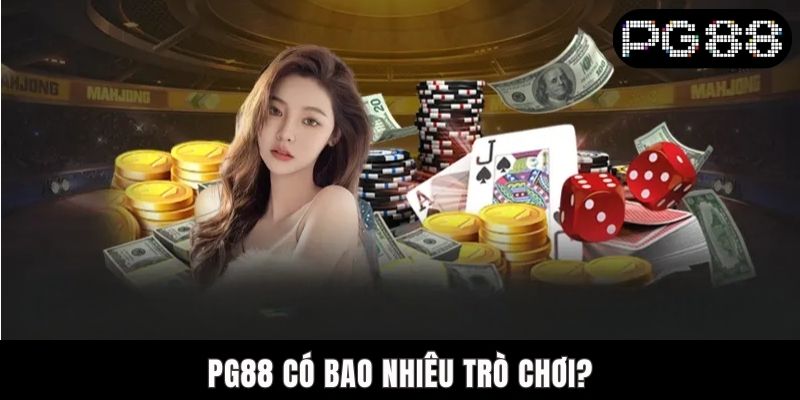 PG88 Có Bao Nhiêu Trò Chơi? Những Danh Mục Game Hot Nhất