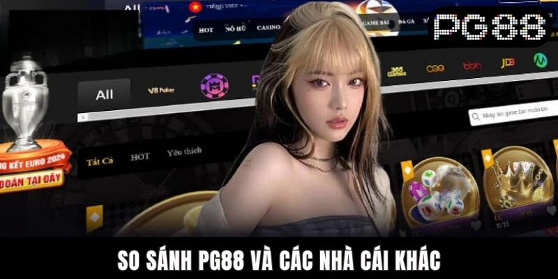 So Sánh PG88 Và Các Nhà Cái Khác - Đâu Là Lựa Chọn Số 1?