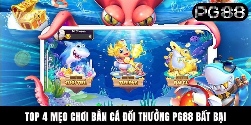 Mẹo Bắn Cá Đổi Thưởng PG88 - Top Chiến Thuật Đỉnh Cao 2025 Top 4 mẹo chơi bắn cá đổi thưởng PG88 bất bại