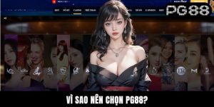 Vì Sao Nên Chọn PG88? Hé Lộ Những Ưu Điểm Có 1 Không 2